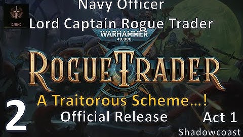 [ORT 2] A Traitorous Scheme...! Official Rogue Trader Lord Captain Playthrough!