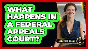 What Happens In A Federal Appeals Court? - Justice System Explained