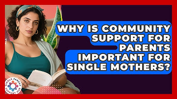 Why Is Community Support for Parents Important for Single Mothers? | Single Parent Support Hub News