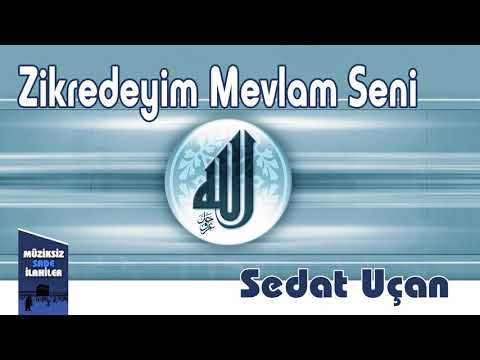 Sedat Uçan - Zikredeyim Mevlam Seni |  Müziksiz Sade İlahi