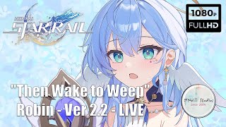 Honkai: Star Rail - Version 2.2 - "Then Wake to Weep" - Robin - Live Walkthrough No Commentary