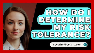 How Do I Determine My Risk Tolerance? - SecurityFirstCorp.com