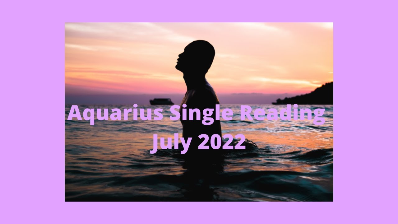 Aquarius single love reading July 2022- A new beginning!!!