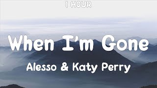 [1 Hour] Alesso & Katy Perry - When I'm Gone (Lyrics)