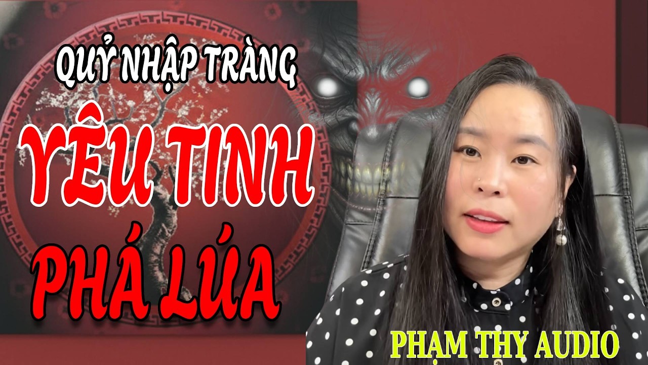Truyện Ma: QUỶ NHẬP TRÀNG YÊU TINH PHÁ LÚA | PHẠM THY AUDIO