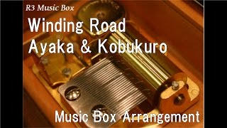 Winding Road/Ayaka & Kobukuro [Music Box]
