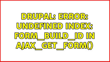 Drupal: Error: Undefined index: form_build_id in ajax_get_form() (5 Solutions!!)