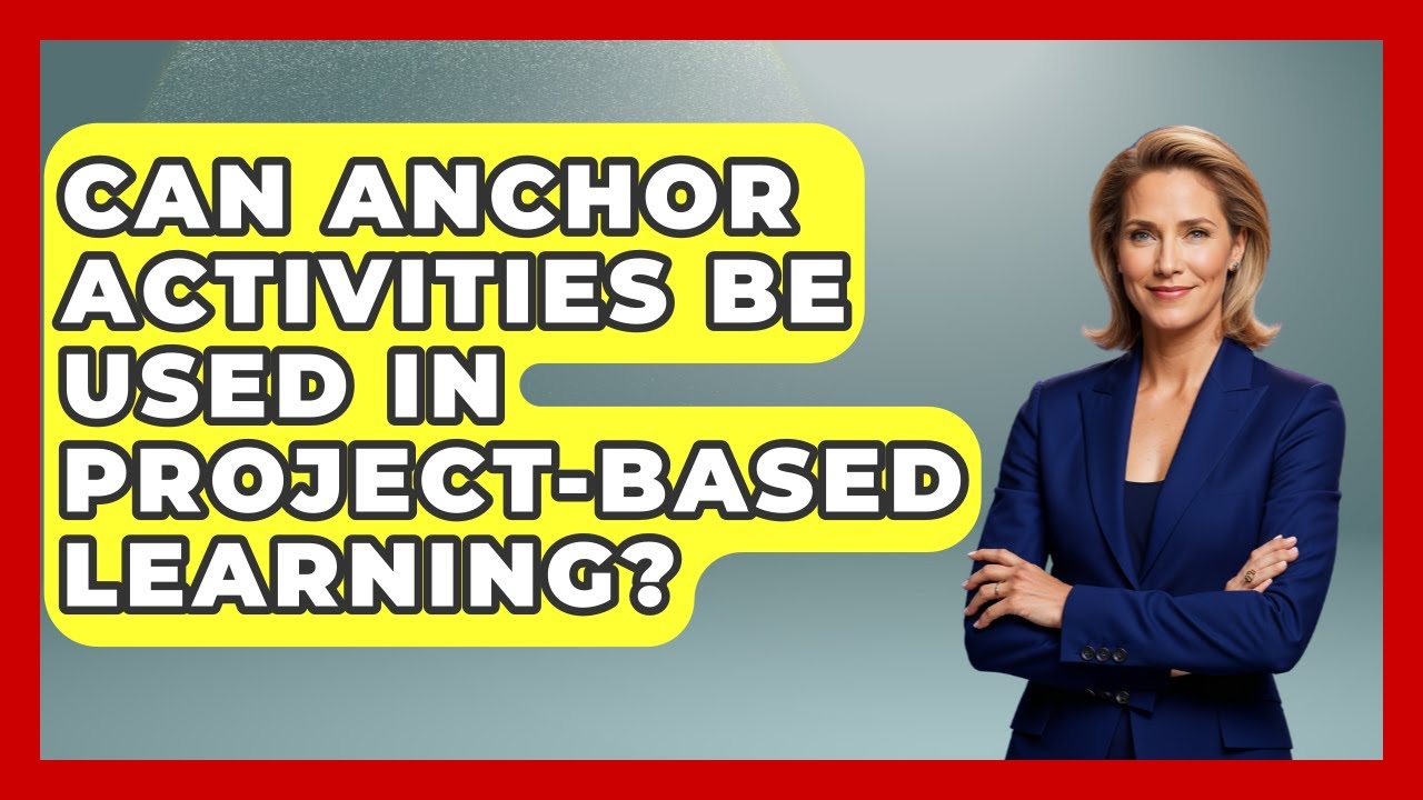 Can Anchor Activities Be Used In Project-Based Learning? - Aspiring ...