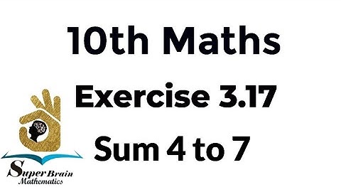 10th maths Exercise 3.17 Sum 4,5,6&7 |Class 10 Maths Ex. 3.17 q.no.4,5,6&7 |Super Brain Mathematics