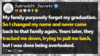 My family purposely forgot my graduation. So I changed my name and… Reddit Relationship Stories