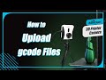 07---How to Upload gcode Files and Start Printing