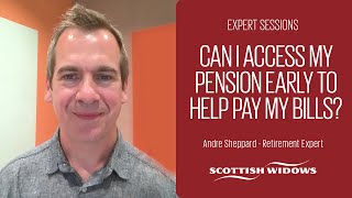 Can I access my pension early to help pay my bills?