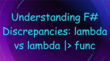 Understanding F#  Discrepancies: lambda vs lambda |  func