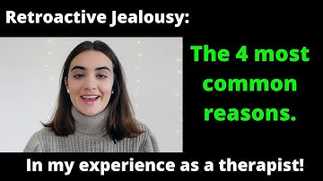 The 4 MAIN reasons why people suffer from RETROACTIVE JEALOUSY