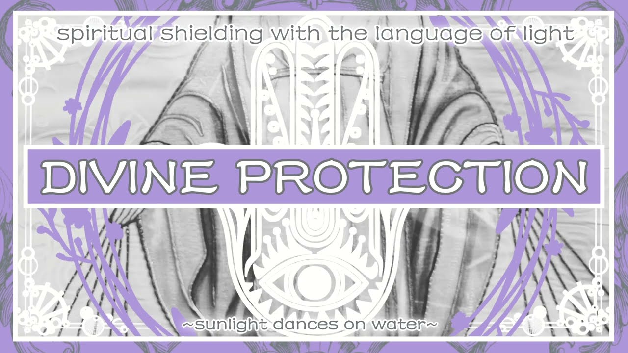 Divine Protection - Spiritual Shielding with the Language of Light