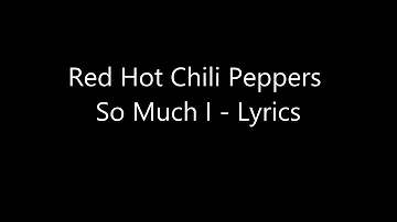 Red Hot Chili Peppers - So Much I [lyrics] hq