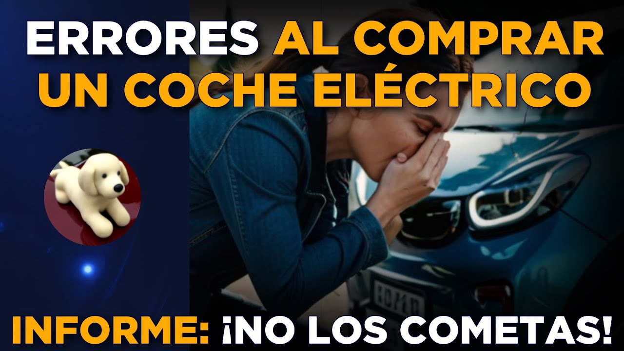 Lo que nadie te dice al comprar un coche eléctrico: Los errores más comunes (ampliado)