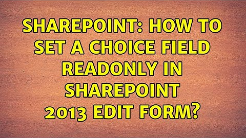 Sharepoint: How to set a Choice field readonly in SharePoint 2013 edit form? (3 Solutions!!)