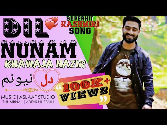 Dil Nunam _khawaja Nazir_Aslaaf studio latest kashmiri hit songs 2021 class=