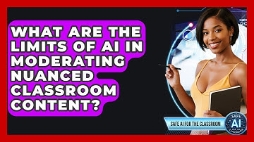 What Are The Limits Of AI In Moderating Nuanced Classroom Content? - Safe AI for The Classroom