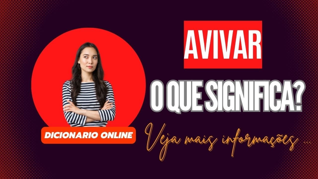 Qual Significado de Avivar? Qual Definição de Avivar? Sinônimo e Outras ...