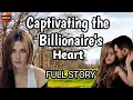 Full story  captivating the billionaires heart  zebby tv lovestory inspirationalstories