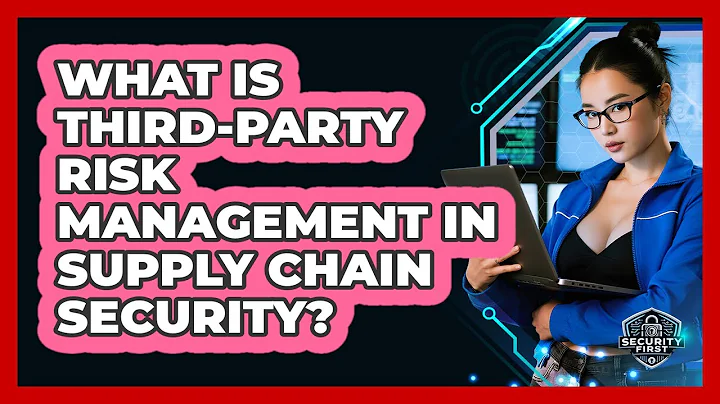 What Is Third-party Risk Management In Supply Chain Security? - SecurityFirstCorp.com