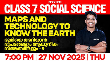 Class 7 Social Science | Maps and Technology to Know the Earth | Xylem Class 7