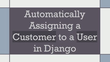 Automatically Assigning a Customer to a User in Django