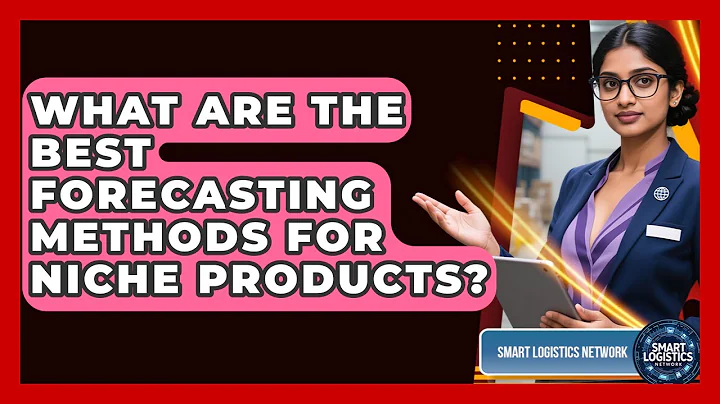 What Are The Best Forecasting Methods For Niche Products? - Smart Logistics Network