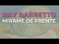 Ray Barretto Mírame De Frente Audio Oficial