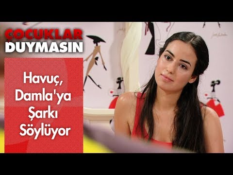 Havuç, Damla'ya şarkı söylüyor - Çocuklar Duymasın