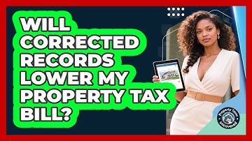 Will Corrected Records Lower My Property Tax Bill?