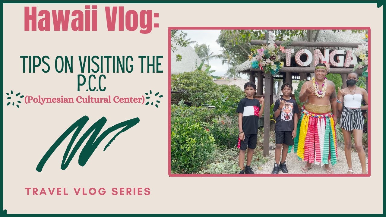 HAWAII VLOG: Tips on Visiting the Polynesian Cultural Center