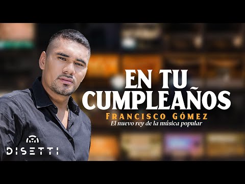 Francisco Gómez - En Tu Cumpleaños (Video Oficial) | \