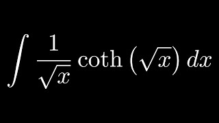 Solving Integral:  ∫ coth x / √x dx