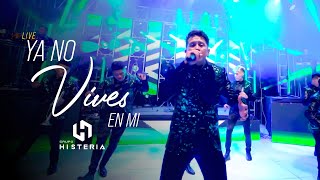 Miniatura del video "Grupo Histeria Ya No Vives En Mi (Live) 2021"