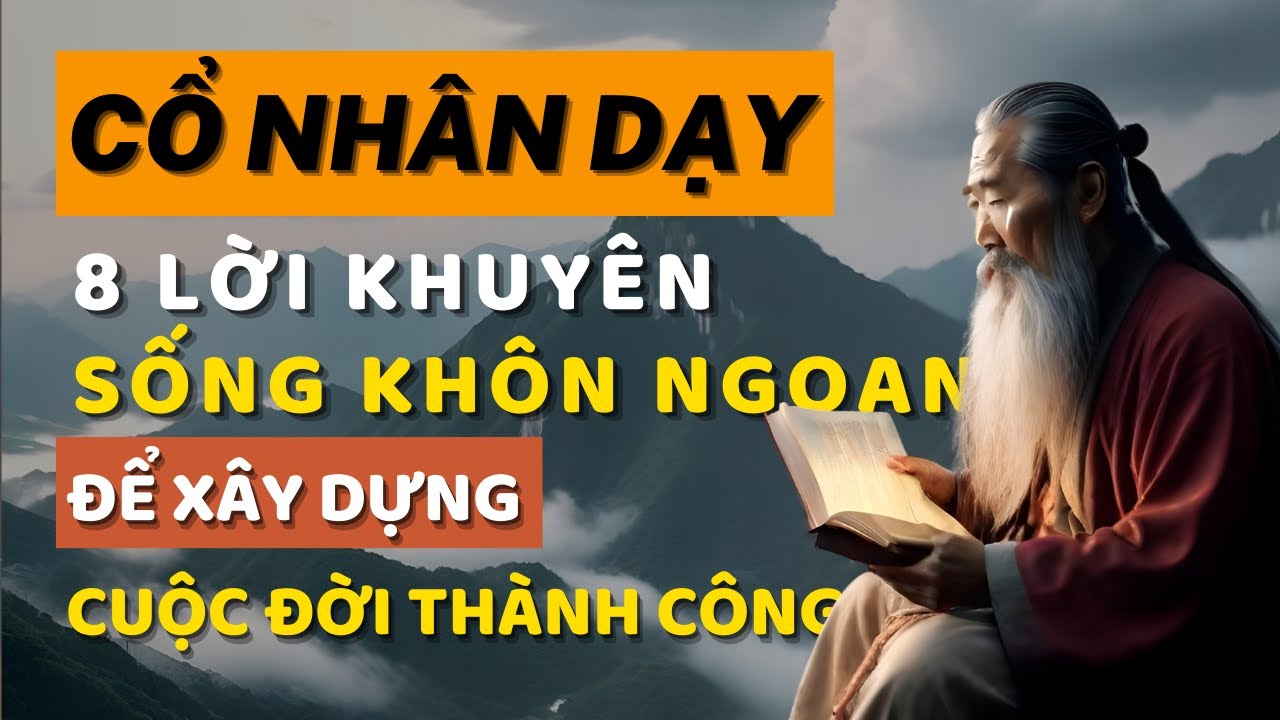 Cổ Nhân Dạy 8 Lời Khuyên "Sống Khôn Ngoan" để Xây dựng Cuộc Đời Thành ...