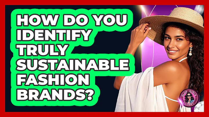 How Do You Identify Truly Sustainable Fashion Brands? - Glam Girl's Closet