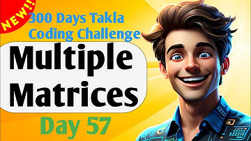 Multiple Matrices | #57 - 300 Days of Takla Coding Challenge
