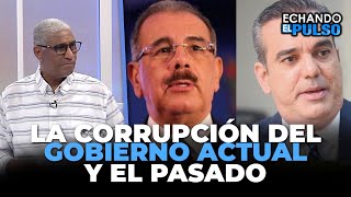 Johnny Vásquez | "La corrupción del actual gobierno y el antiguo" | Echando El Pulso