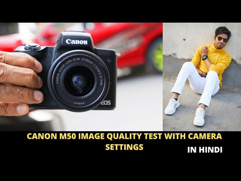 CANON M50 IMAGE QUALITY TEST WITH CAMERA SETTINGS | HINDI