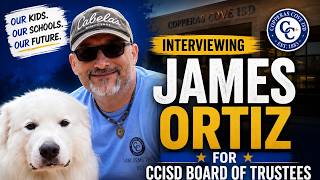 An Interview James Ortiz for CCISD Board of Trustees - Place 5