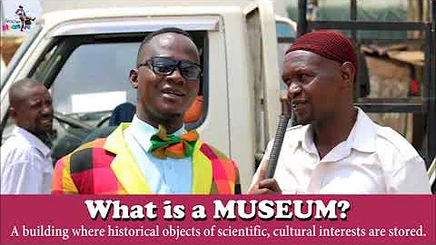 What is a MUSEUM? Teacher Mpamire on Street.