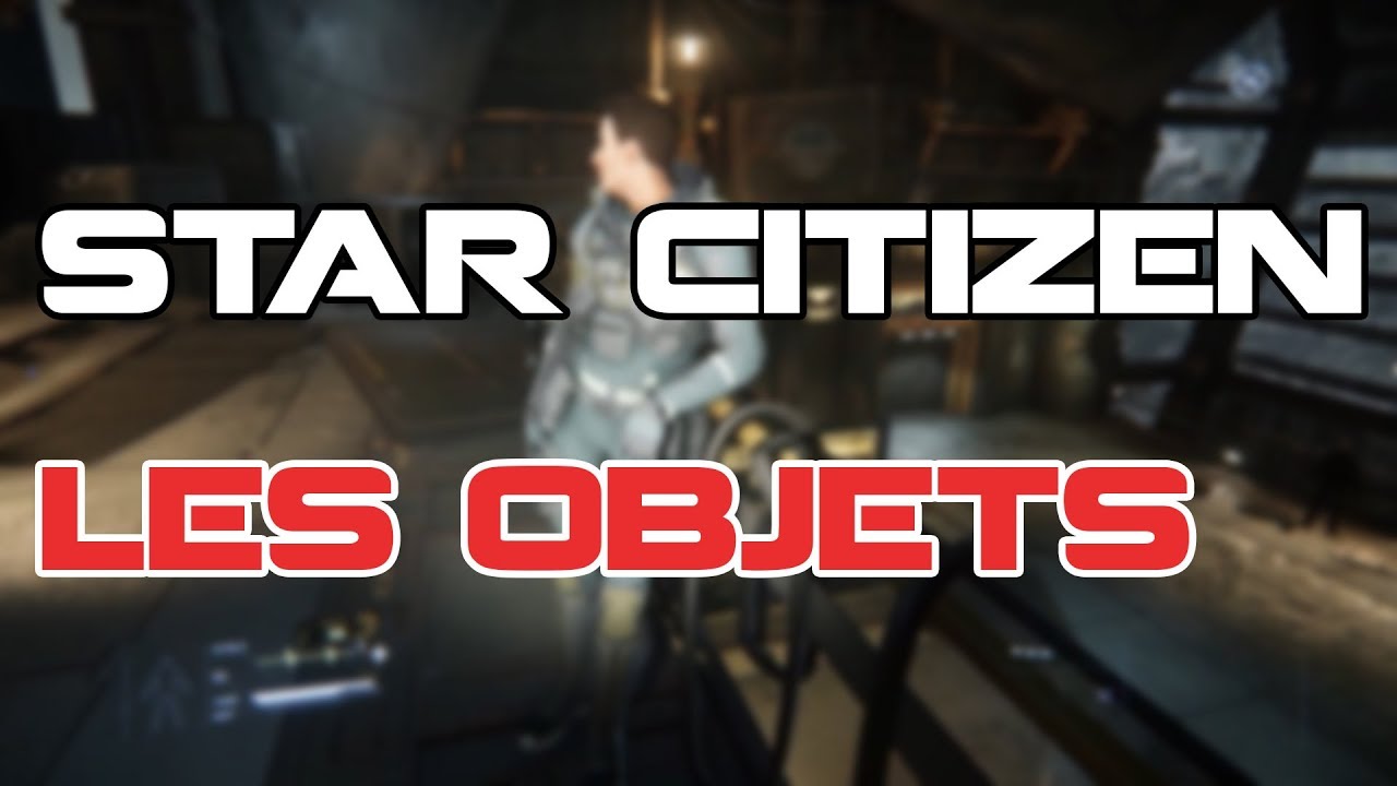 STAR CITIZEN NEWS FR - LES OBJETS UTILISABLES