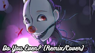 Nightcore/Sped Up: Do You Even? (Remix/Cover) by @APAngryPiggy with lyrics