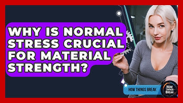 Why Is Normal Stress Crucial For Material Strength? - How Things Break