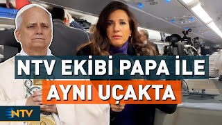 Papanın Türkiye Ziyareti Bugün Başlıyor Ntv Ekibi Papa Ile Aynı Uçakta Ntv