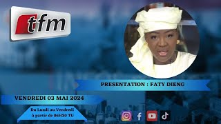 Tfm Live Infos Matin Du 03 Mai 2024 Présenté Par Faty Dieng