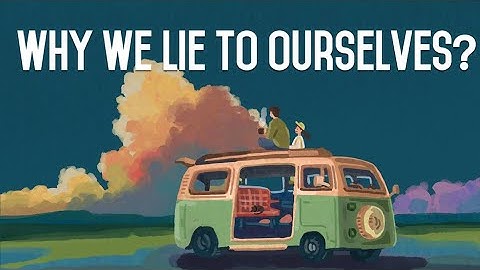 Why We Lie to Ourselves？